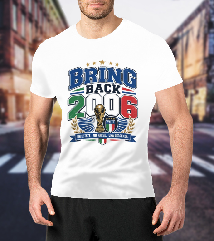 Italy World Champion Bring Back 2006 Unestate Un Paese Una Leggenda T-Shirt