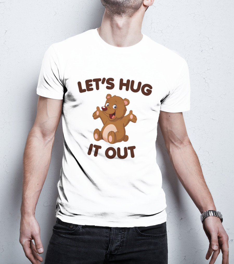 Let's Hug It Out Cute Teddy Bear Hugging T-Shirt