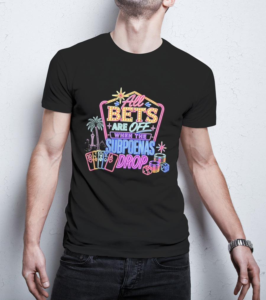 All Bets Are Off When The Subpoenas Drop Neon Casino Cards And Dice T-Shirt