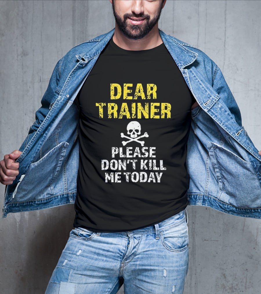 Dear Trainer Please Don't Kill Me Today Skull And Crossbones T-Shirt