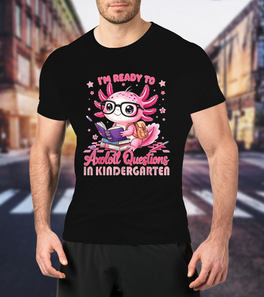 I'm Ready To Axolotl Questions In Kindergarten Cute Pink Axolotl With Glasses And Books T-Shirt