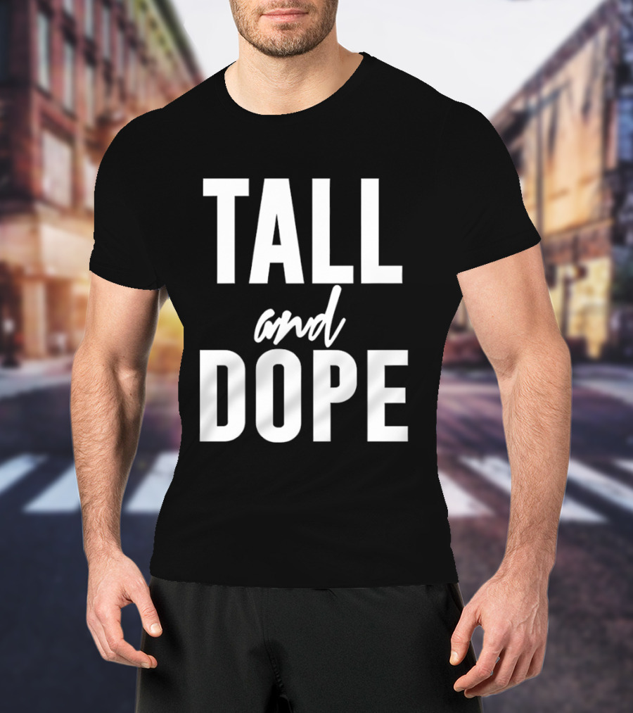 Tall And Dope T-Shirt