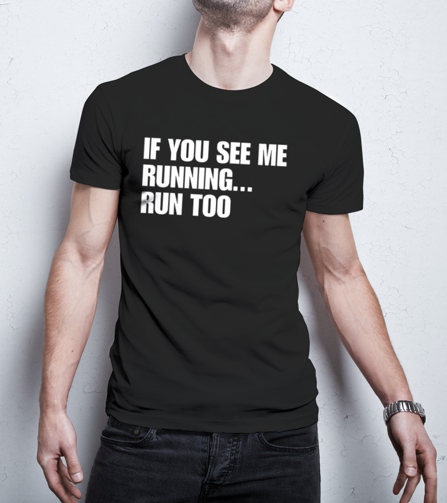 If You See Me Running Run Too Funny Phrase T-Shirt