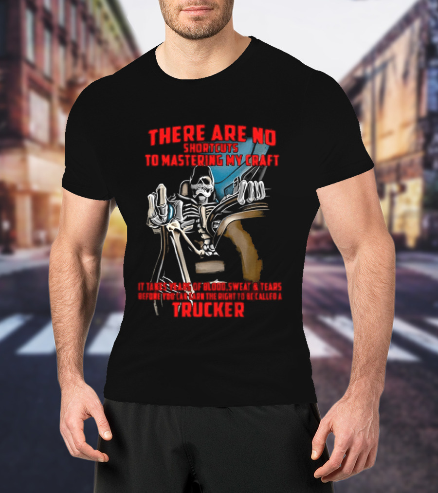 There Are No Shortcuts To Mastering My Craft Blood Sweat Tears T-Shirt