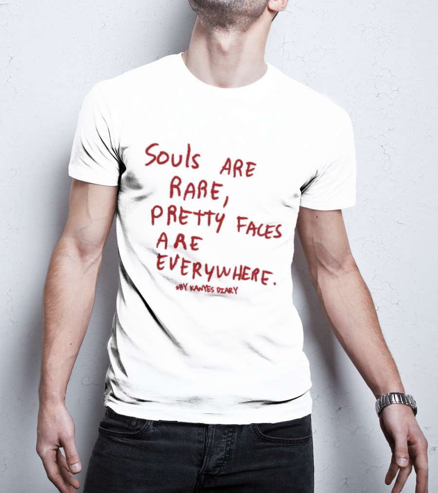Kanyes Diary Souls Are Rare Pretty Faces Are Everywhere T-Shirt