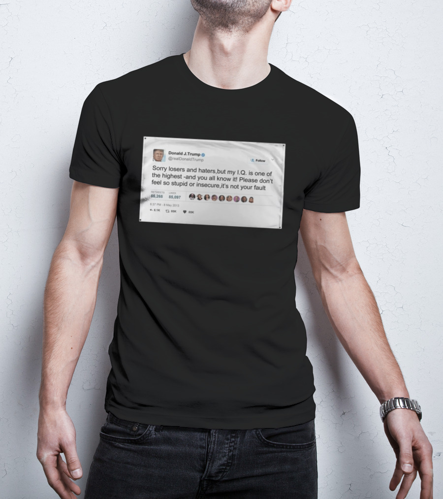 Donald Trump Sorry Losers And Haters My IQ Is One Of The Highest Tweet T-Shirt