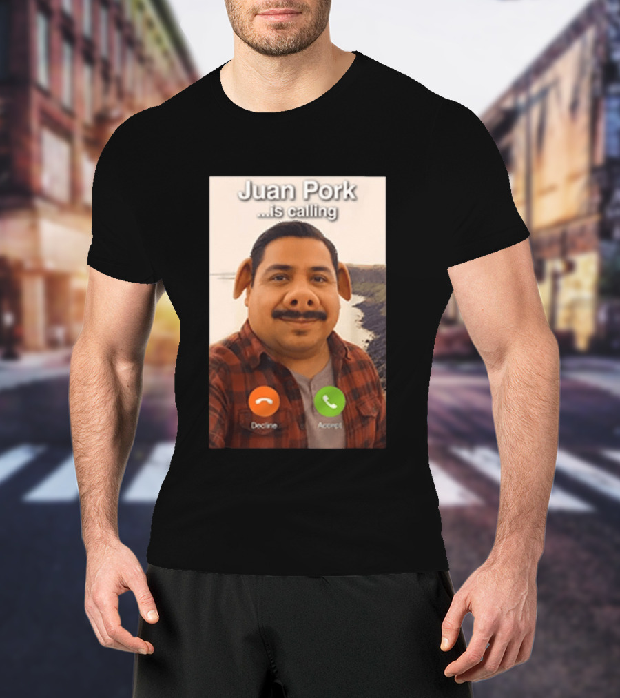 Juan Pork Is Calling Decline Or Accept Funny Meme Prank T-Shirt