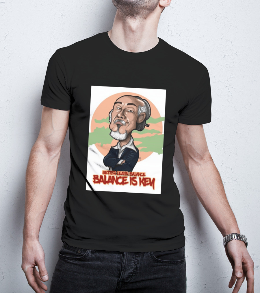 Miyagi Better Learn Balance Balance Is Key Wisdom T-Shirt