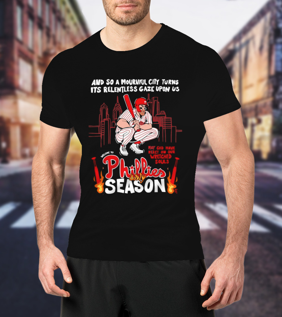 Philadelphia Phillies Season And So A Mournful City Turns Its Relentless Gaze Upon Us Skyline Baseball Player T-Shirt