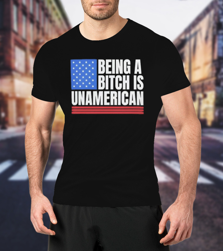 Being A Bitch Is Unamerican Usa Flag Stars Red Stripes T-Shirt