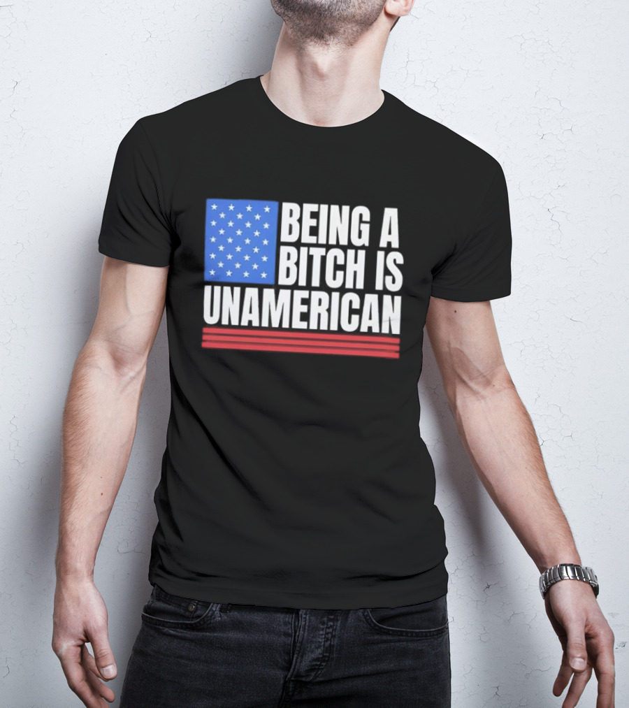 Being A Bitch Is Unamerican Usa Flag Stars Red Stripes T-Shirt