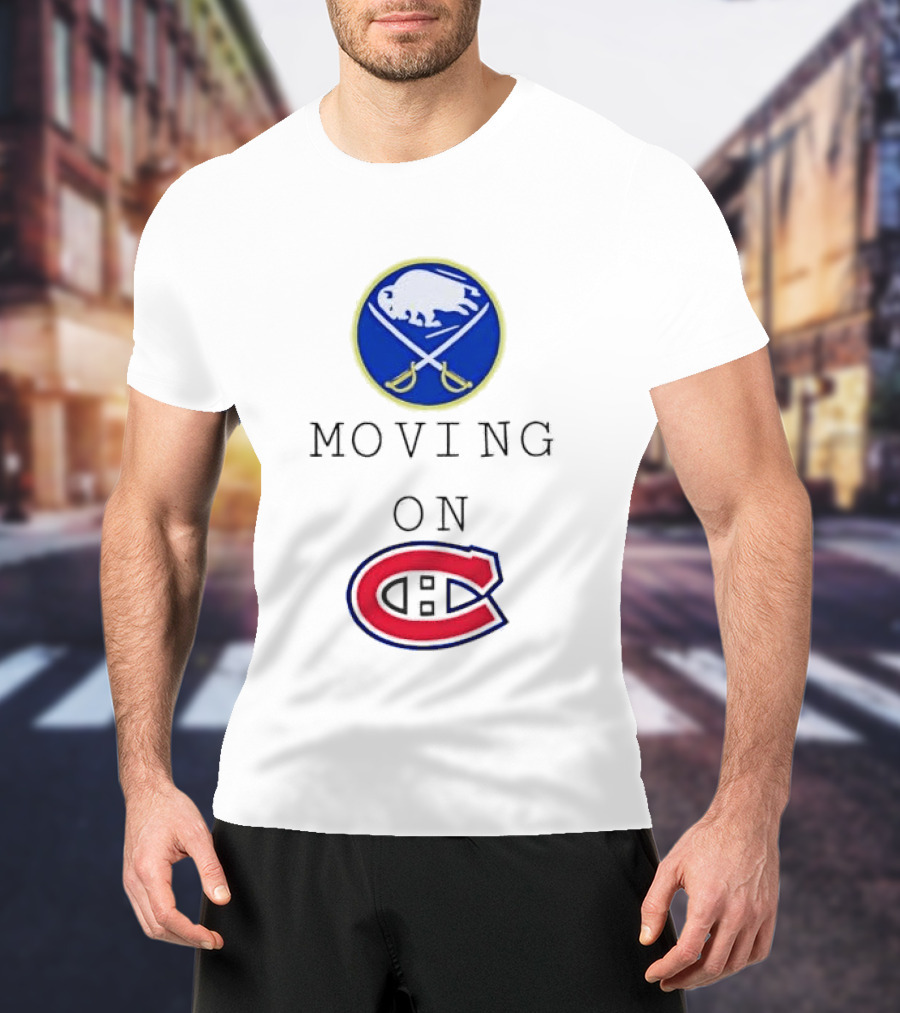 Buffalo Sabres Moving On Montreal Canadiens Rivalry NHL Hockey T-Shirt