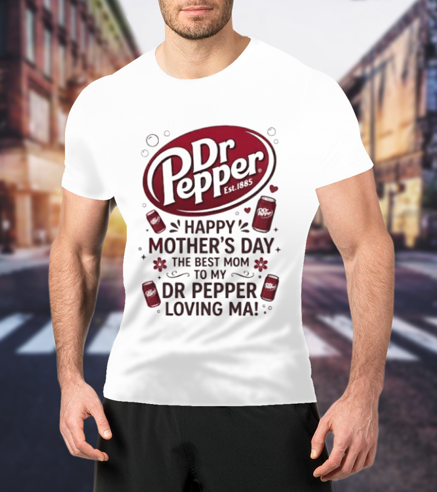 Happy Mother's Day To My Dr Pepper Loving Ma The Best Mom T-Shirt
