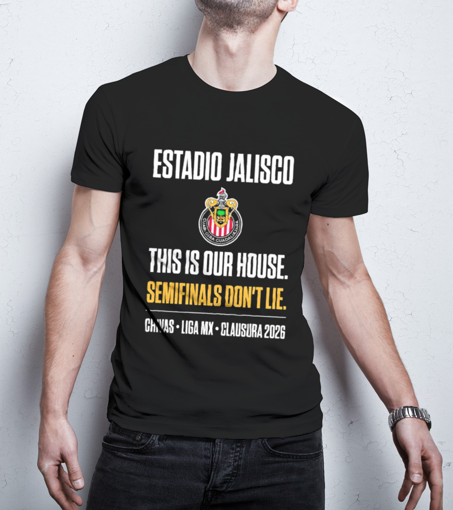 Chivas Guadalajara Estadio Jalisco Semifinal Clausura 2026 This Is Our House Liga MX T-Shirt