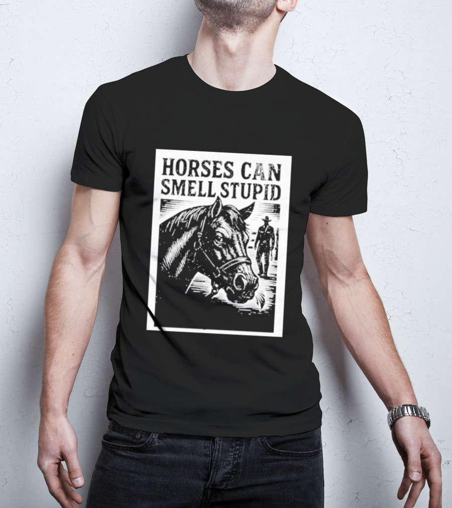 Horses Can Smell Stupid Cowboy T-Shirt