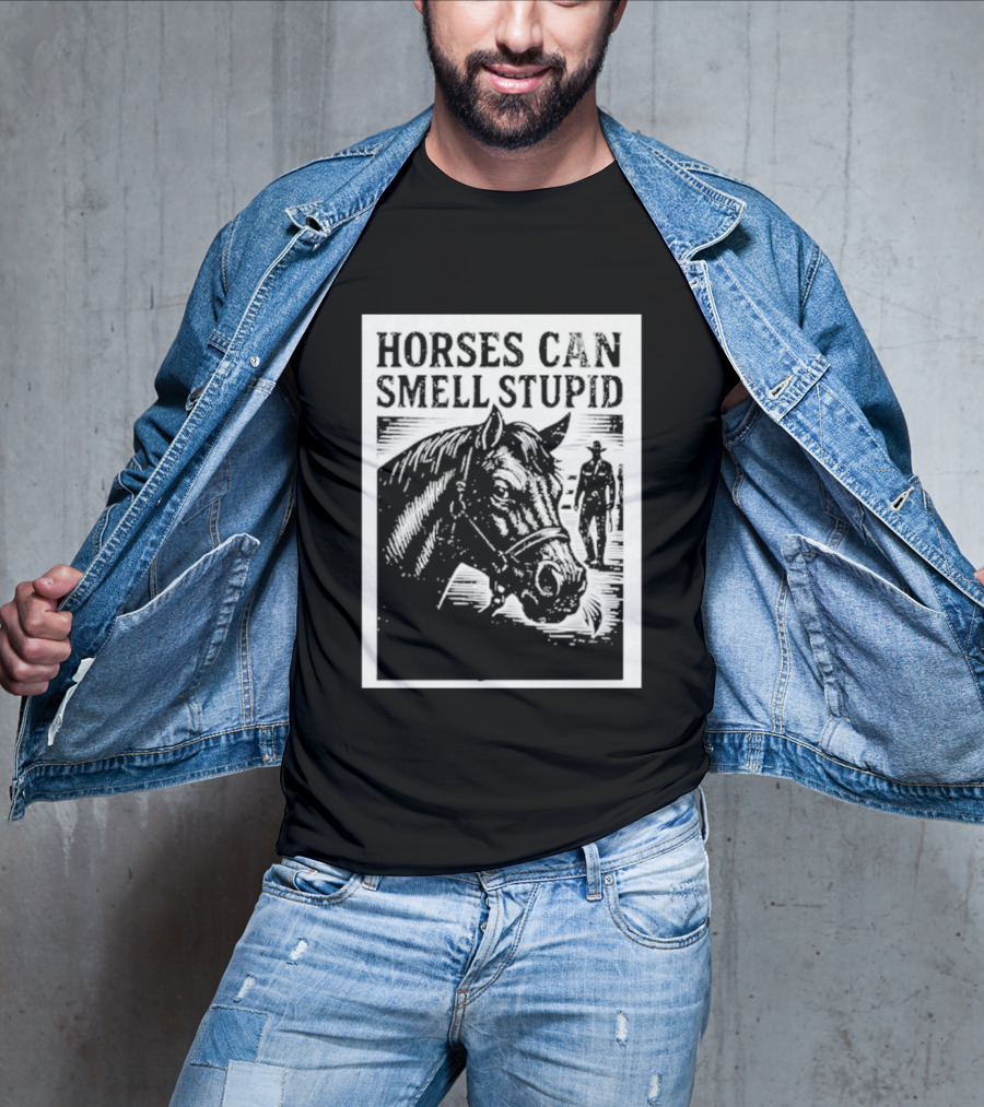Horses Can Smell Stupid Cowboy T-Shirt