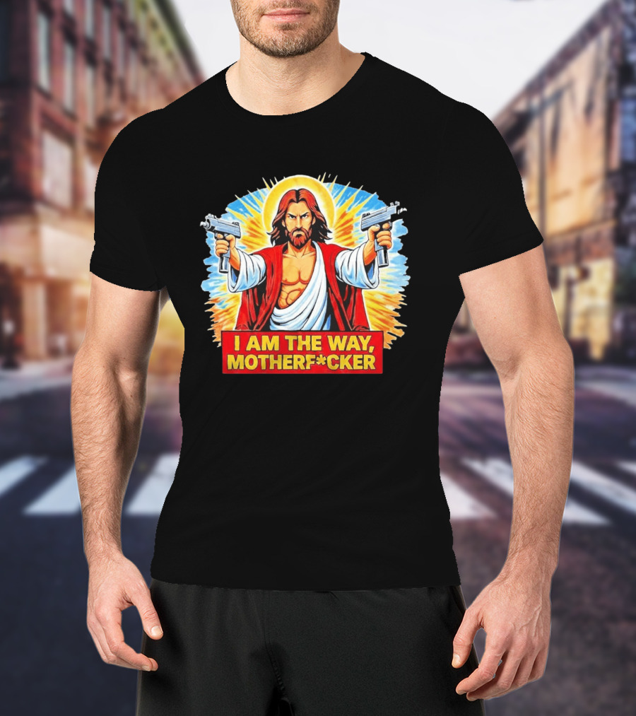 I Am The Way Motherf Cker Jesus Dual Gun Sarcastic T-Shirt