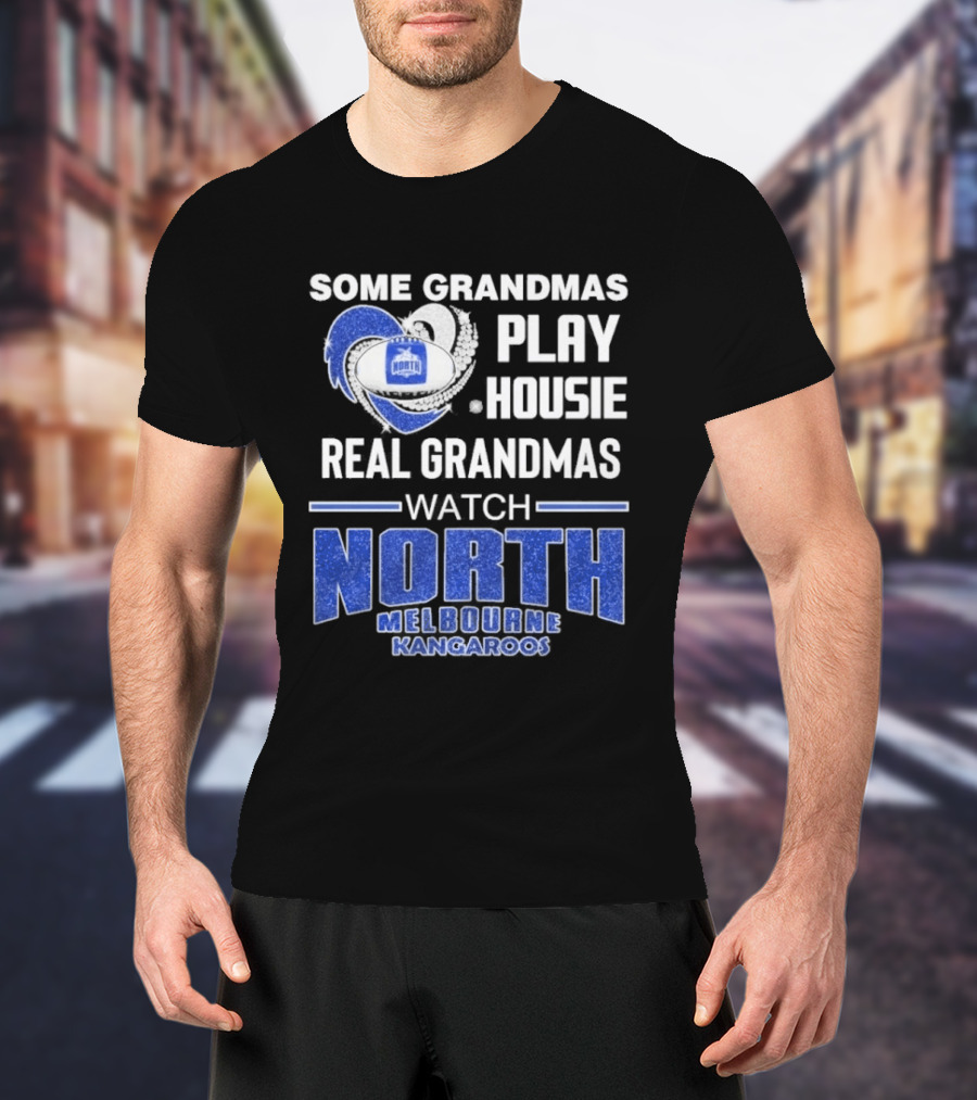 Some Grandmas Play Housie Real Grandmas North Melbourne Kangaroos T-Shirt