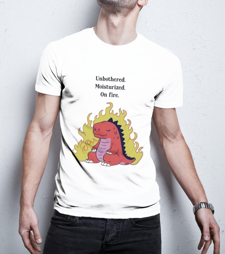 Unbothered Moisturized Dinosaur On Fire Relaxing Flame Scene T-Shirt