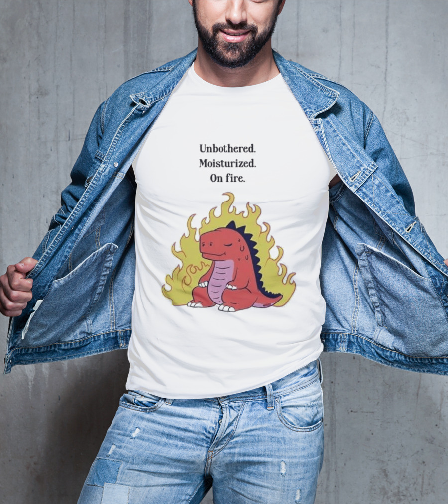 Unbothered Moisturized Dinosaur On Fire Relaxing Flame Scene T-Shirt