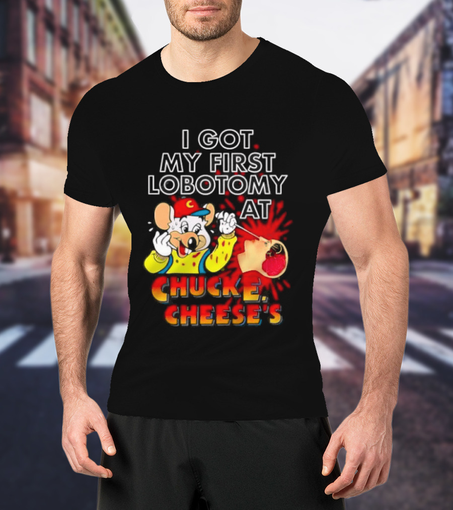 I Got My First Lobotomy At Chuck E. Cheese's Colorful T-Shirt