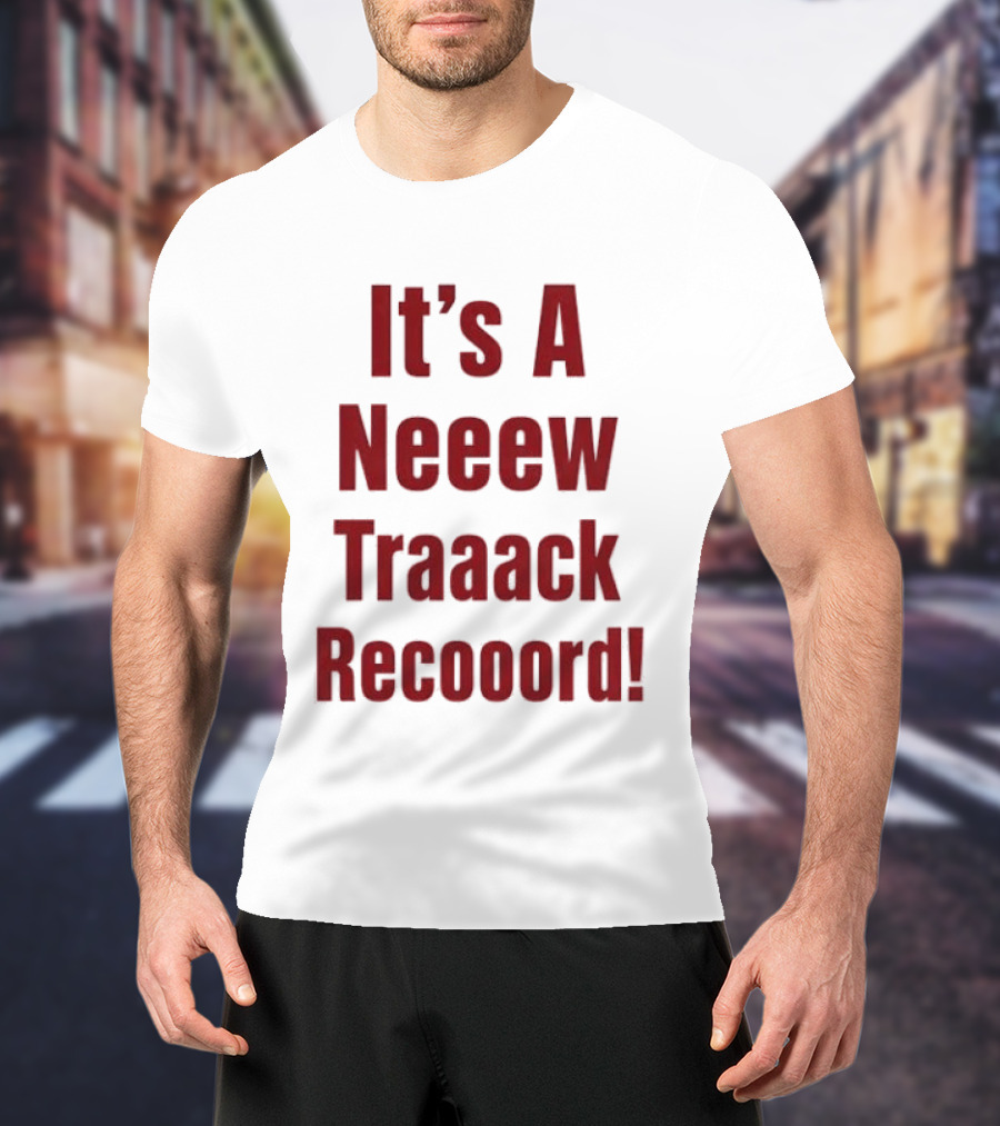 It's A Neeew Traaack Recooord! T-Shirt