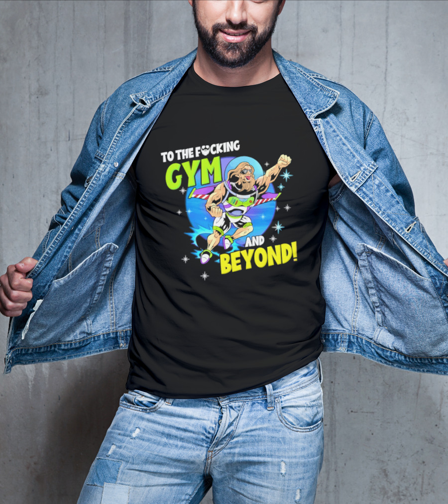 To The F*cking Gym And Beyond Buzz Toy Story Fitness Motivation T-Shirt