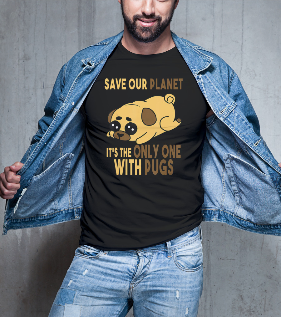 Save Our Planet It's The Only One With Pugs T-Shirt