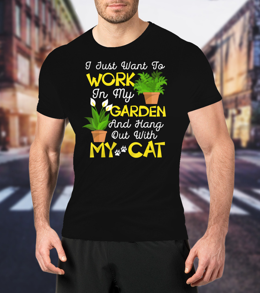 I Just Want To Work In My Garden And Hang Out With My Cat T-Shirt