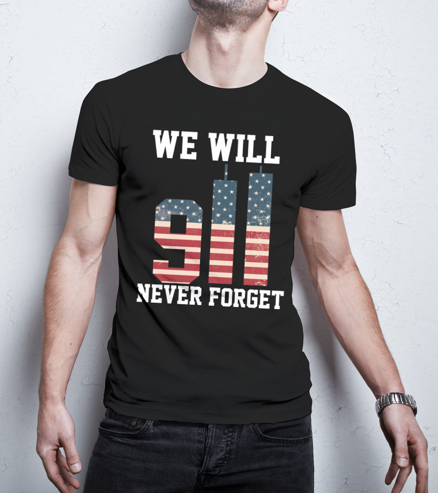 WE WILL 911 NEVER FORGET T-Shirt