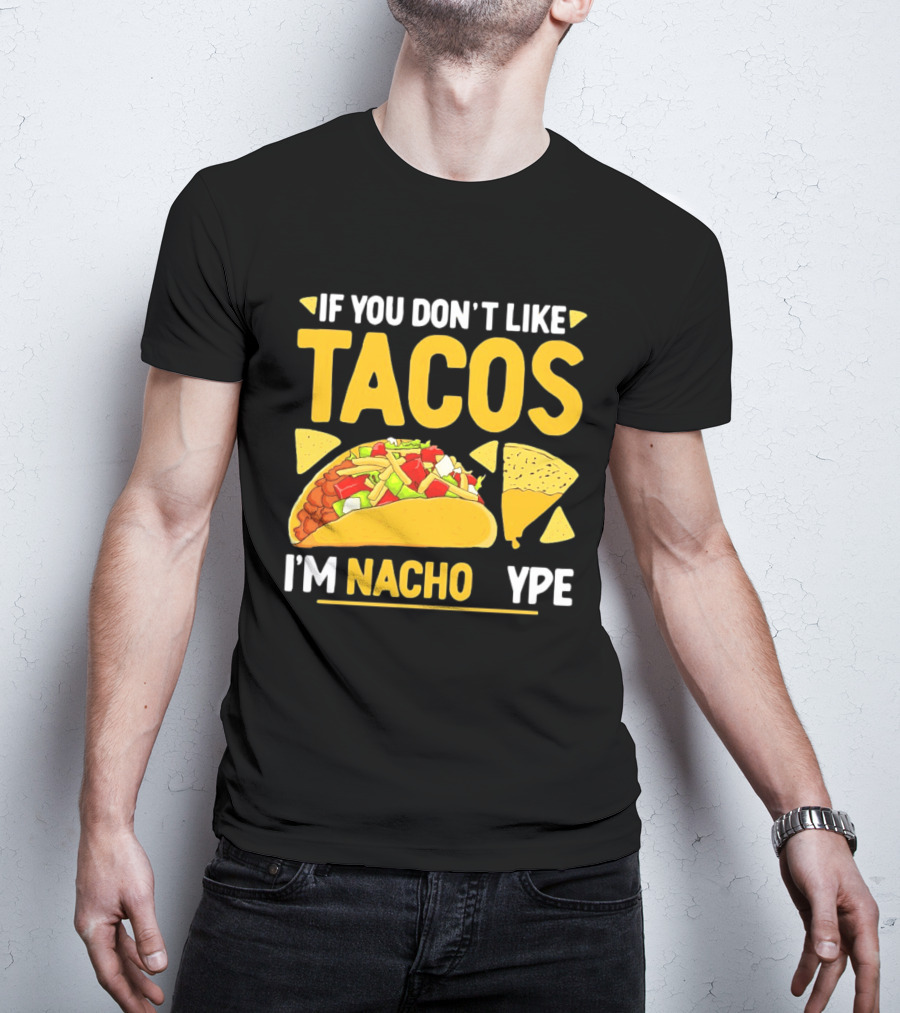 If You Don't Like Tacos I'm Nacho Type Humor Food Pun T-Shirt