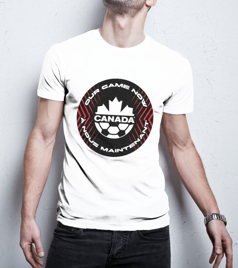 Canada Our Game Now A Nous Maintenant T-Shirt