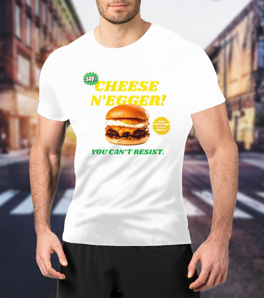 Say Cheese N'Egger You Can't Resist Egg Burger T-Shirt