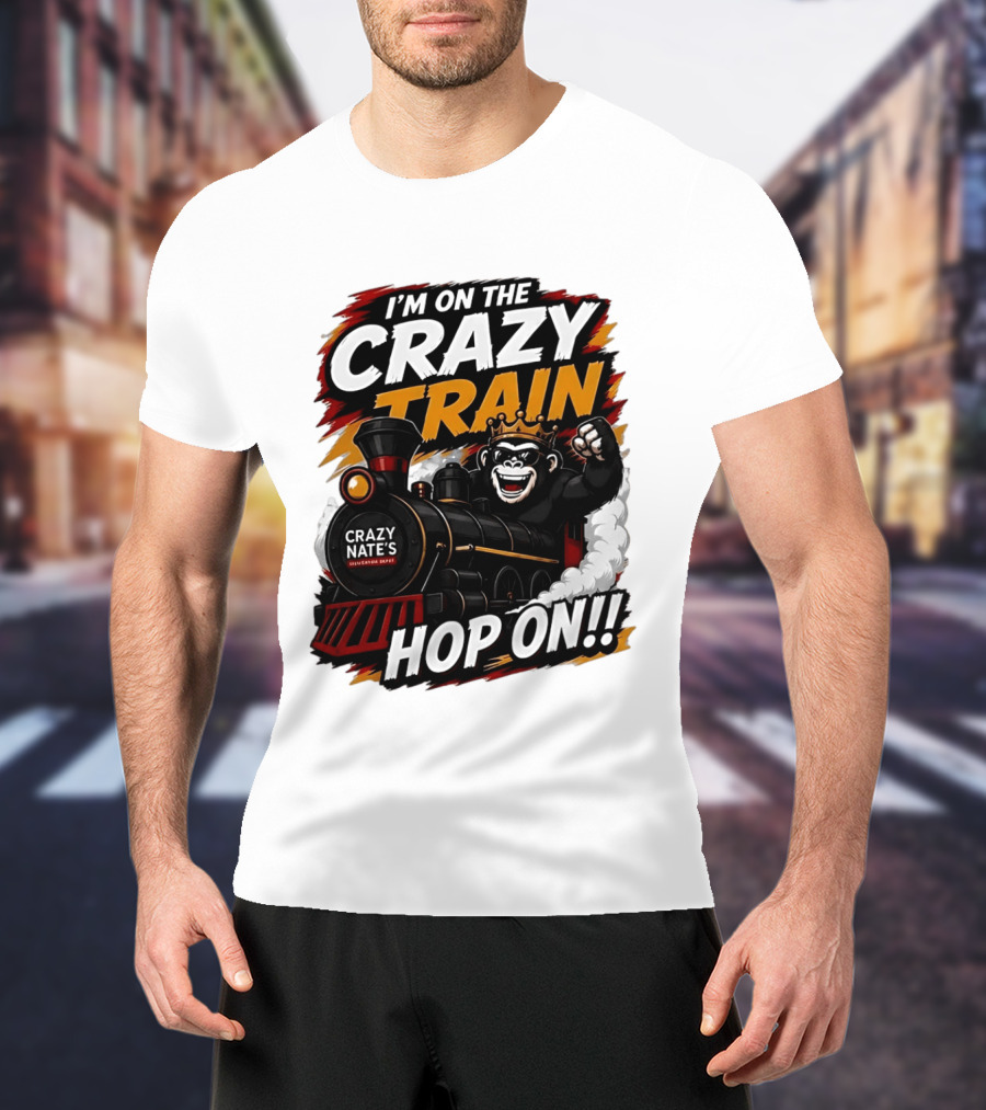I'm On The Crazy Train Hop On Gorilla Crazy Nate's Legendary Experience T-Shirt