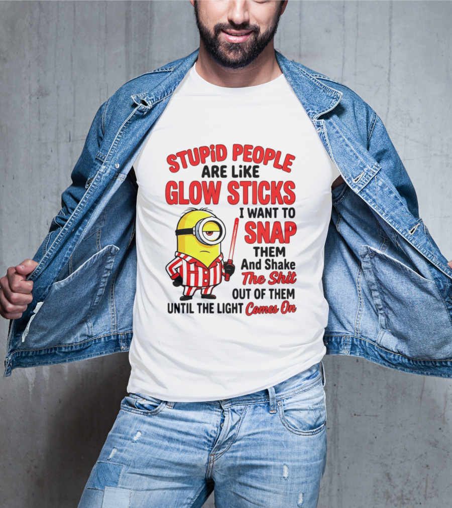 Stupid People Are Like Glow Sticks Minion Until The Light Comes On T-Shirt