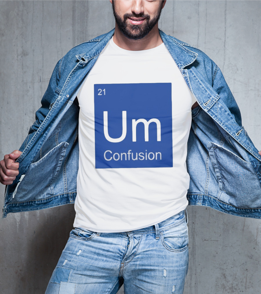 Um Element 21 Confusion Periodic Table Science T-Shirt