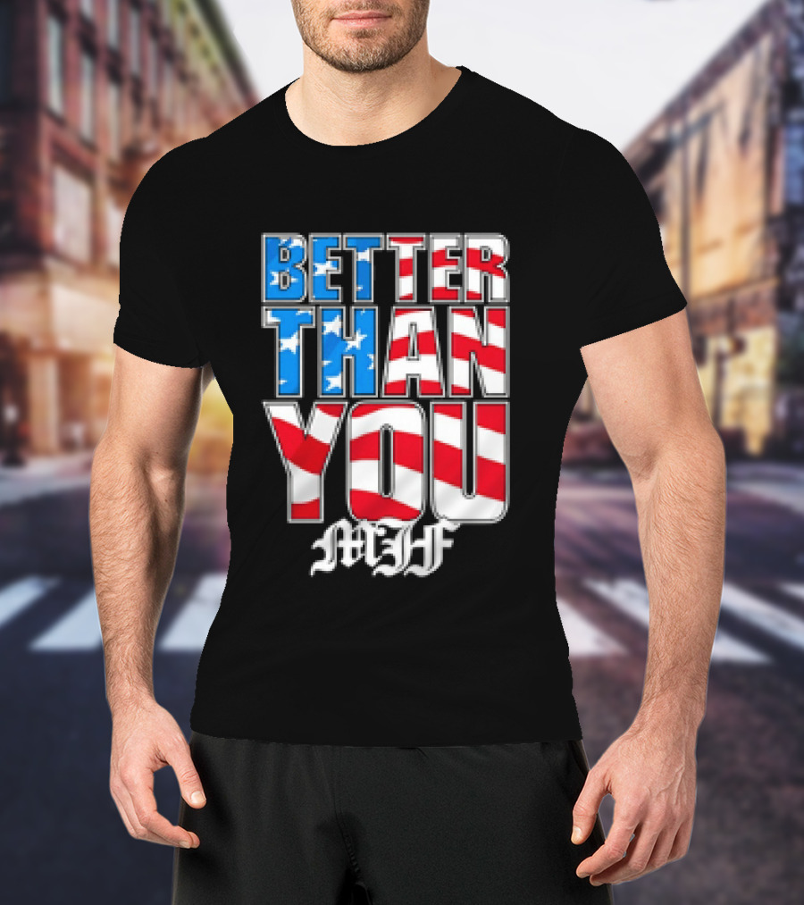 Better Than You MJF American Flag Stars Stripes T-Shirt