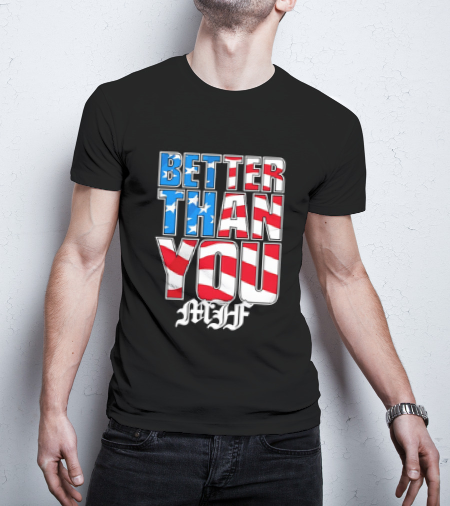 Better Than You MJF American Flag Stars Stripes T-Shirt