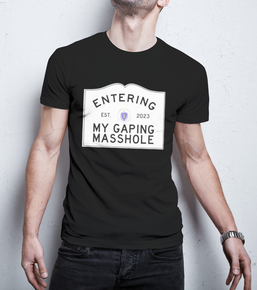 Entering My Gaping Masshole Est 2023 Massachusetts T-Shirt