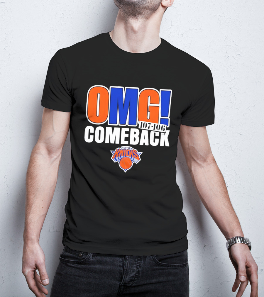 OMG Comeback New York Knicks 107 106 T-Shirt