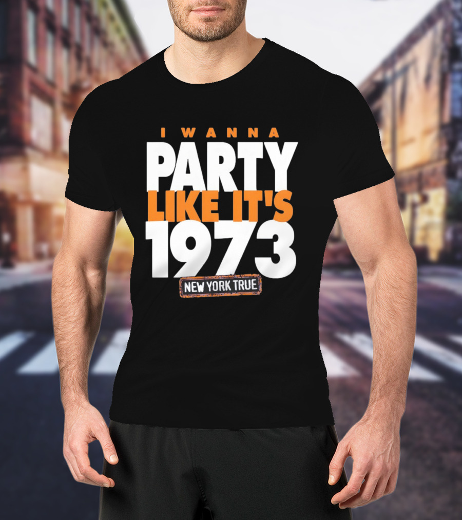 I Wanna Party Like It's 1973 New York True Knicks Basketball T-Shirt