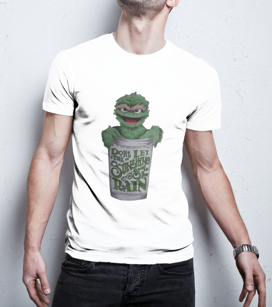 Oscar The Grouch Don't Let The Sunshine Spoil Your Rain Trash Can T-Shirt