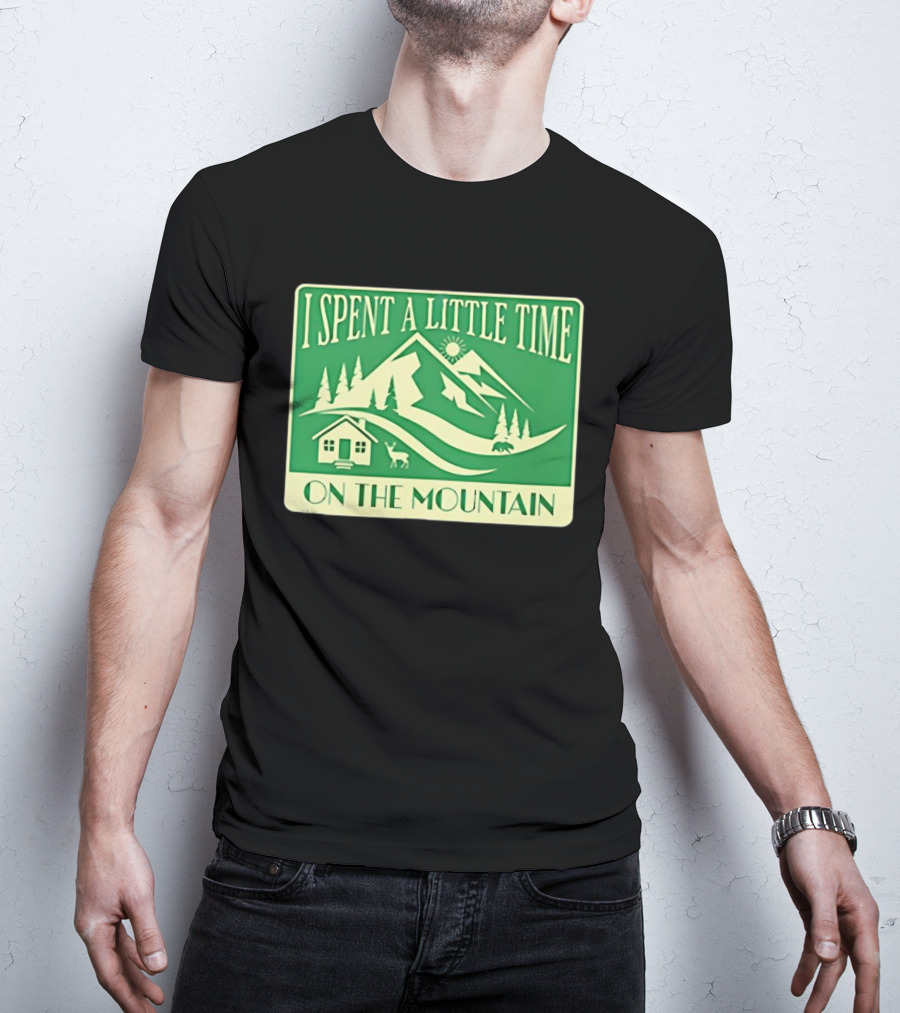 I Spent A Little Time On The Mountain Cabin Deer Scene T-Shirt