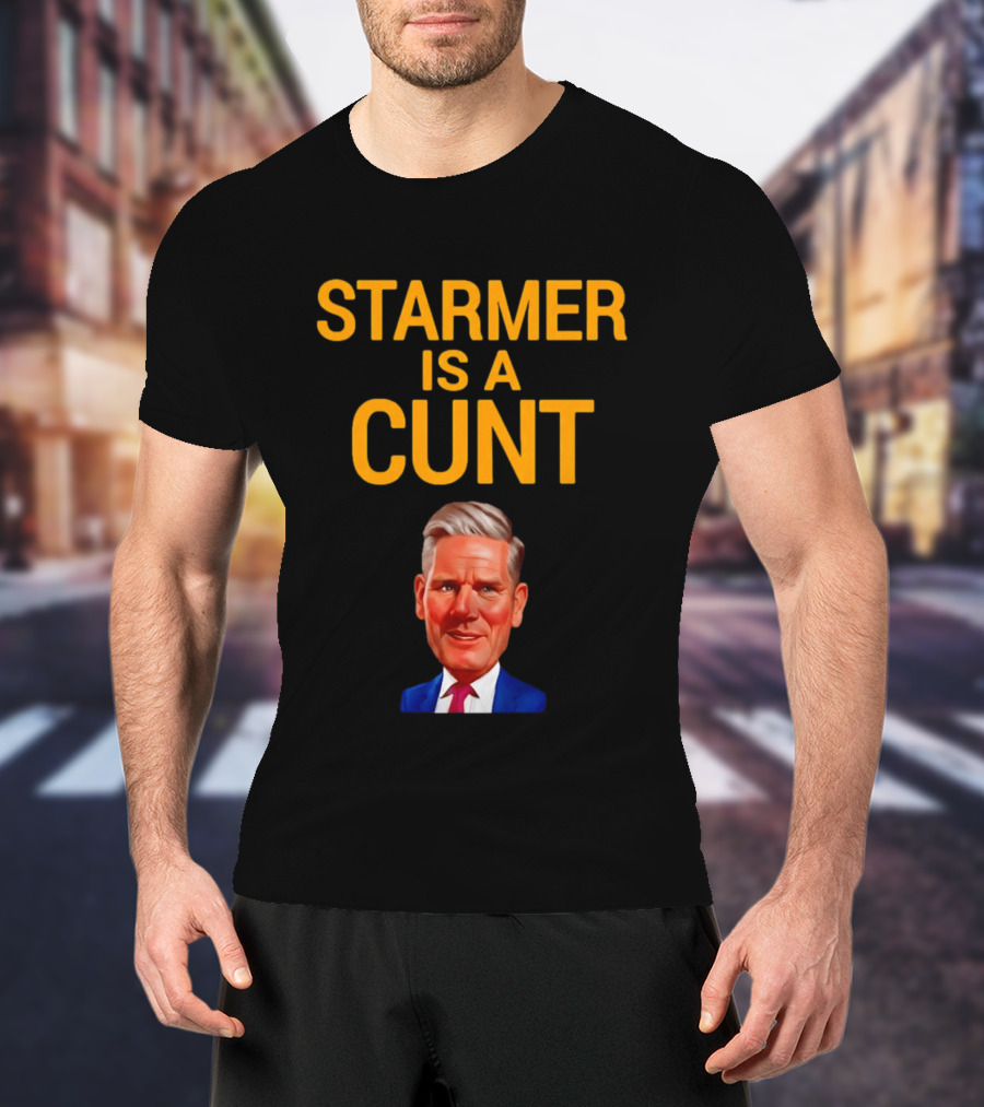 Starmer Is A Cunt T-Shirt