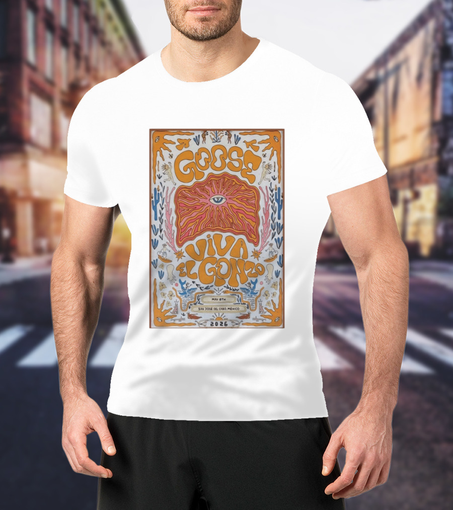 Goose Viva El Gonzo May 8th San Jose Del Cabo Mexico 2026 T-Shirt