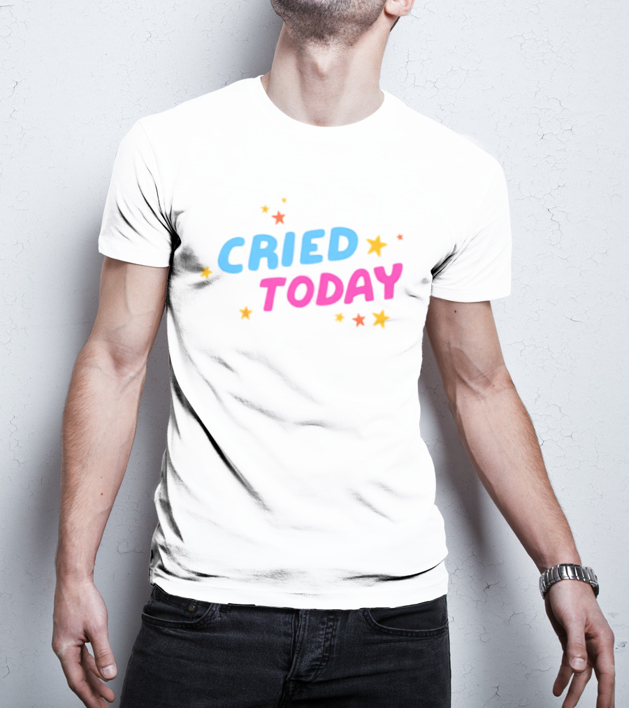 Cried Today Colorful Stars Positive Affirmation T-Shirt