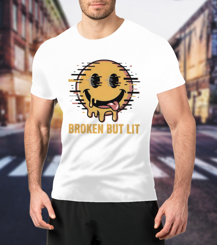 Broken But Lit Glitching Melting Smiley Face Humor T-Shirt