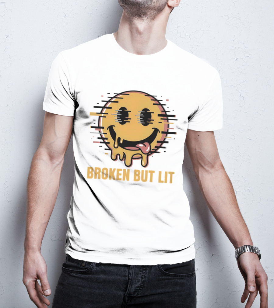 Broken But Lit Glitching Melting Smiley Face Humor T-Shirt