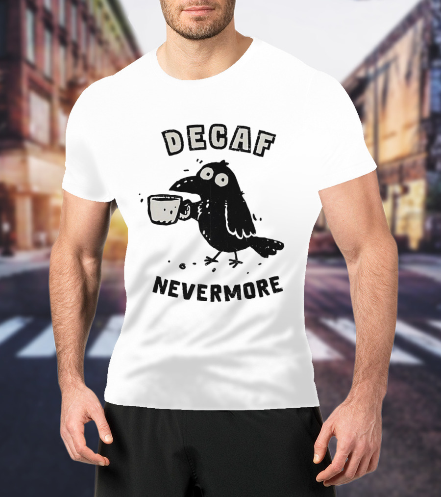 Decaf Nevermore Raven Coffee Poe Humor T-Shirt
