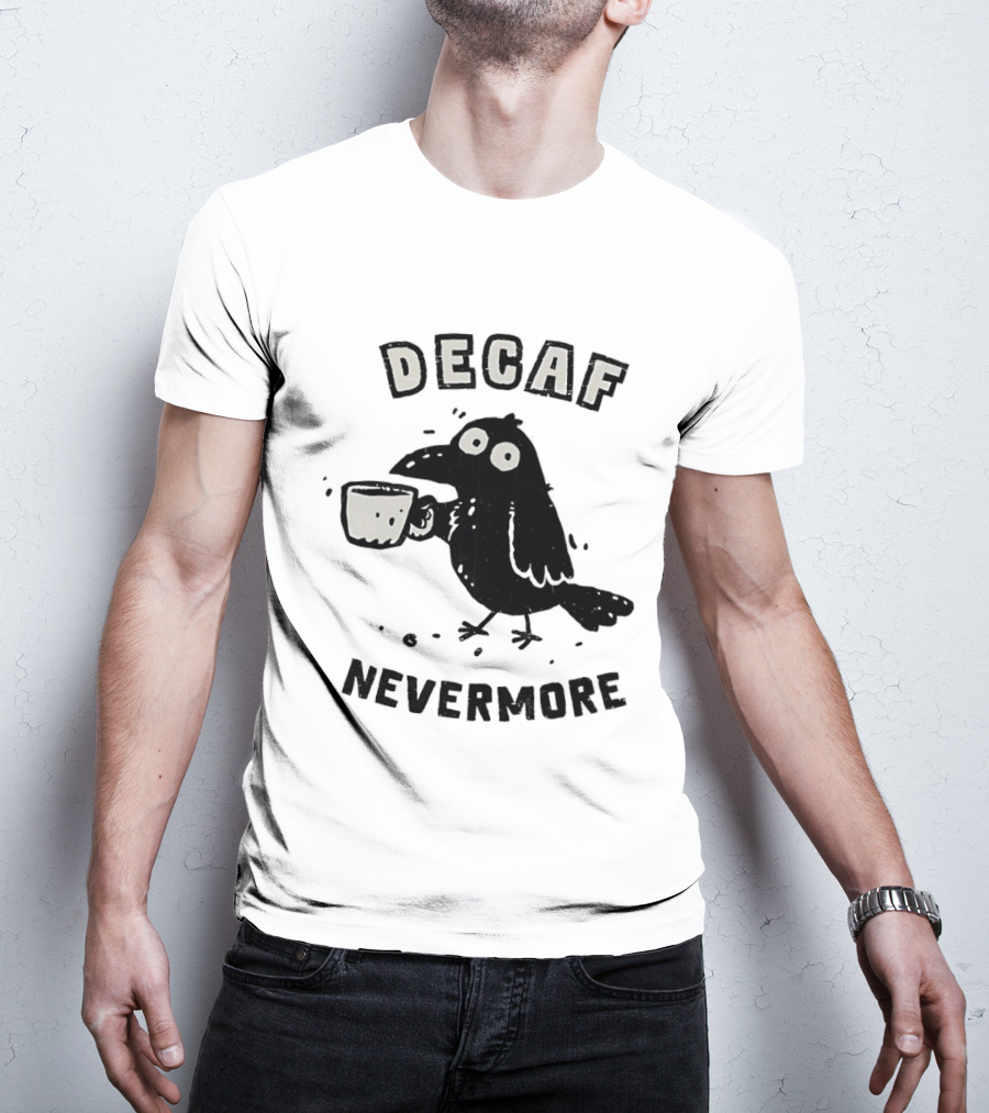 Decaf Nevermore Raven Coffee Poe Humor T-Shirt